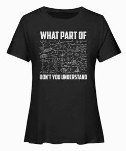 What Part Of Dont You Understand Funny math gift T Shirt