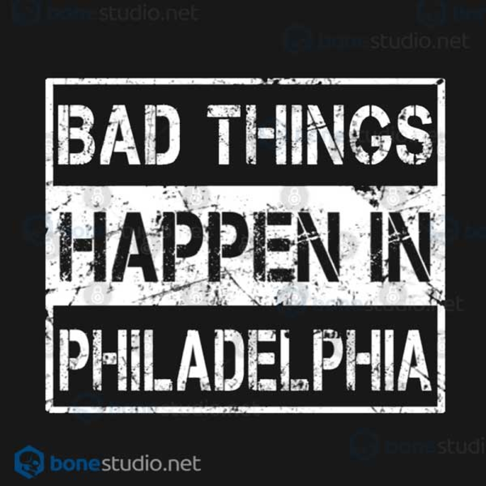 Bad Things Happen In Philadelphia T Shirt