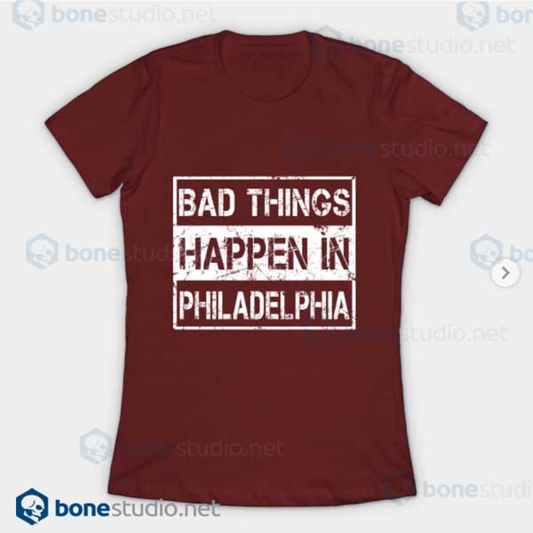 Bad Things Happen In Philadelphia T Shirt Maroon