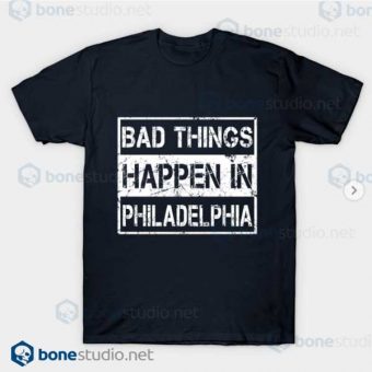 Bad Things Happen In Philadelphia T Shirt Navy