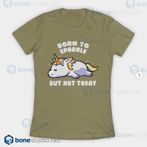 Born To Sparkle But Not Today Lazy Unicorn T-Shirt Light Olive