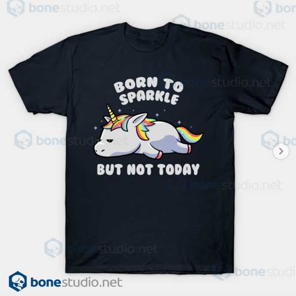 Born To Sparkle But Not Today Lazy Unicorn T-Shirt Black T shirt