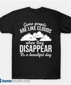 Some People Are Like Clouds T Shirt