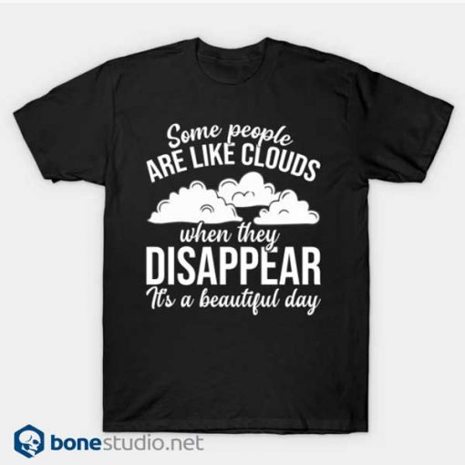 Some People Are Like Clouds T Shirt