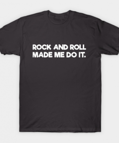 Rock And Roll Made Me Do It T-Shirt aspalt for men