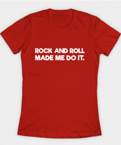 Rock And Roll Made Me Do It T-Shirt red for women