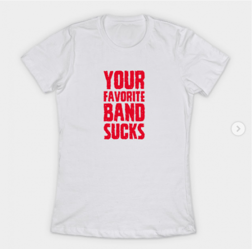 Your Favorite Band Sucks T-Shirt white for women