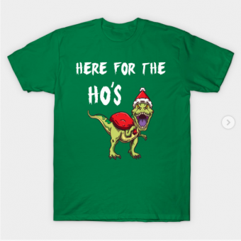 T-Rex Here For The Ho's Christmas Gift T-Shirt kelly for men