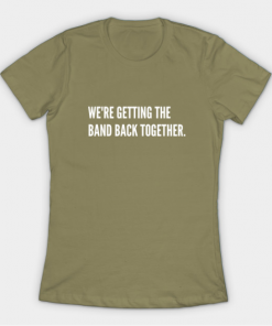 Getting The Band Back Together T-Shirt light olive for women