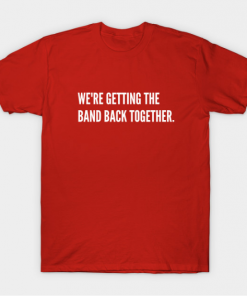 Getting The Band Back Together T-Shirt red for men
