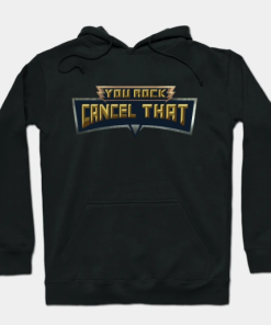 You Rock Cancel That Hoodie black for unisex